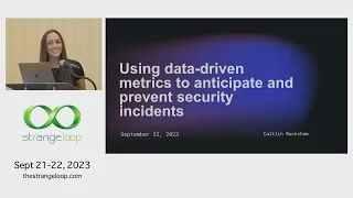 Thumbnail: "Using data-driven metrics to anticipate and prevent security incidents" by Caitlin Buckshaw