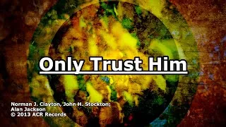 Thumbnail: Only Trust Him - Alan Jackson - Lyrics
