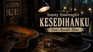 Thumbnail: Sammy Simorangkir - Kesedihanku (Acoustic Blues Cover)