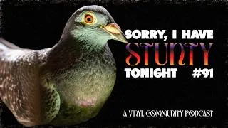 Thumbnail: SORRY, I HAVE STUNTY TONIGHT #91 - A Vinyl COmmunity podcast