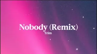 Thumbnail: Trim - Nobody (Remix) [Lyrics]