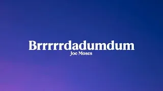 Thumbnail: Joe Moses - Brrrrrdadumdum [Lyrics]
