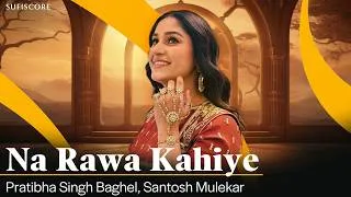 Thumbnail: Immortal | Na Rawa kahiye | Pratibha Singh Baghel | Santosh mulekar | Classical Song | Sufiscore
