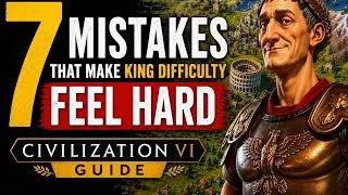 Thumbnail: 7 Mistakes That Make King Difficulty Feel Hard | Civ 6 Guide