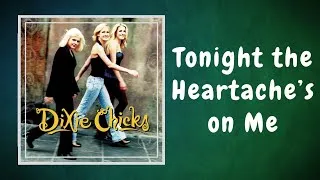 Thumbnail: Dixie Chicks - Tonight the Heartache's on Me (Lyrics)