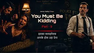Thumbnail: You Must Be Kidding - Part 9 | James Hadley Chase Classic Detective series | Suno kahani Horror