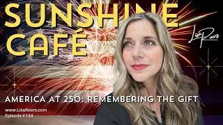 Thumbnail: 134: America at 250: Remembering the Gift