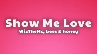 Thumbnail: WizTheMc, bees & honey - Show Me Love (Lyrics)
