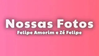 Thumbnail: Nossas Fotos – Felipe Amorim e Zé Felipe  (Lyrics)