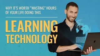 Thumbnail: Why It’s Worth “Wasting” Hours Of Your Life Doing THIS (Learning Technology)