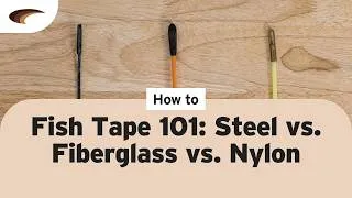 Thumbnail: Fish Tape 101: Steel vs. Fiberglass vs. Nylon (Which One You Actually Need)