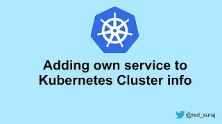 Thumbnail: Adding own service to Kubernetes Cluster info