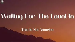 Thumbnail: This Is Not America - Waiting For The Count-In (Lyrics)