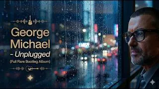 Thumbnail: 🎙️ George Michael – Unplugged (Full CD Rip Bootleg) 💿