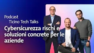 Thumbnail: Ticino Tech Talks | S1 Ep02 | Cybersicurezza: rischi e soluzioni concrete per le aziende