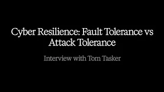 Thumbnail: Cyber Resilience: Fault Tolerance vs Attack Tolerance with Tom Tasker