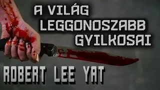 Thumbnail: A világ leggonoszabb gyilkosai Robert Lee Yat