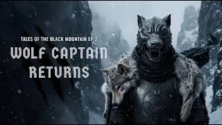 Thumbnail: The Wolf Captain Returns  - The Tales of The Black Mountain Ep. 2