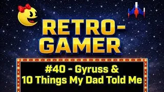 Thumbnail: RETRO-GAMER / Ep. 40 - Gyruss & 10 Things My Dad Told Me