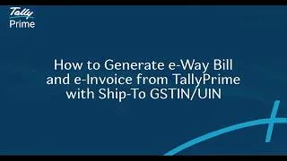 Thumbnail: How to Generate e-Way Bill and e-Invoice from TallyPrime with Ship-To GSTIN/UIN | TallyHelp