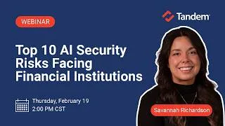Thumbnail: Top 10 AI Security Risks Facing Financial Institutions | Tandem Webinar