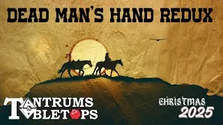 Thumbnail: The Tantrums & Tabletops 2025 Christmas Special! Lets play... Dead Man's Hand Redux!