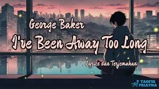 Thumbnail: I've Been Away Too Long - George Baker (Lirik Lagu Terjemahan)