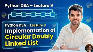 Thumbnail: Lecture 9 | Implementation of Circular Doubly Linked List | DSA Using Python