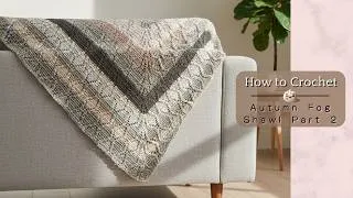 Thumbnail: How to Crochet the Autumn Fog Shawl | Part 2 | Free Crochet Pattern
