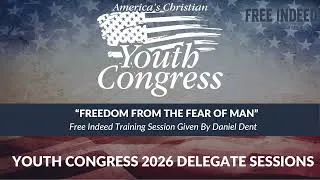 Thumbnail: “Freedom From the Fear of Man” • Training Session Given By Daniel Dent • Youth Congress 2026