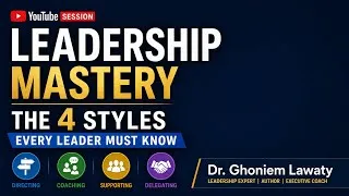 Thumbnail: Leadership Mastery: The 4 Styles Every Leader Must Know | Dr. Ghoniem Lawaty
