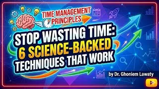 Thumbnail: Stop Wasting Time: 6 Science-Backed Techniques That Work for time management | Dr. Ghoniem Lawaty