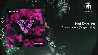 Thumbnail: Not Demure - Core Memory (Original Mix) [Vapour Recordings]