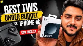 Thumbnail: Best TWS for iPhone Users Under ₹2000? CMF Buds 2A