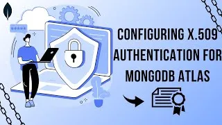 Thumbnail: Configuring X.509 Authentication for MongoDB Atlas