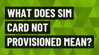 Thumbnail: What does SIM card not provisioned mean?