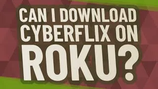 Thumbnail: Can I download cyberflix on Roku?