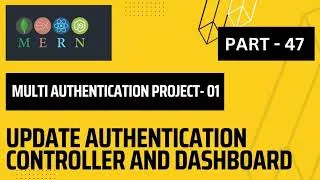 Thumbnail: Update Authentication Controller and Dashboard | MERN -Multi Authentication project -01| Part - 47