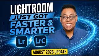 Thumbnail: Lightroom Just Got Faster & Smarter (What’s New This Month - August 2026)