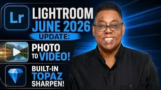Thumbnail: Lightroom June 2026 Update: Photo to Video & Built-In Topaz Sharpen!