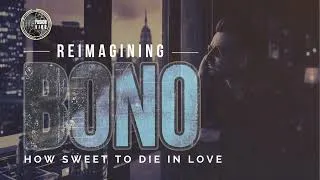 Thumbnail: How sweet to die in love (NEW SONG) | Reimagining BONO