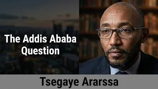 Thumbnail: The Addis Ababa question, Oromo demand, national dialogue and the constitution -- Tsegaye Ararssa