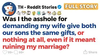 Thumbnail: [FULL STORY] Was I the asshole for demanding my wife give both our sons the same gifts, or nothing..