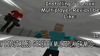 Thumbnail: INSTALLING GOREBOX MULTIPLAYER MODS BE LIKE (parody)