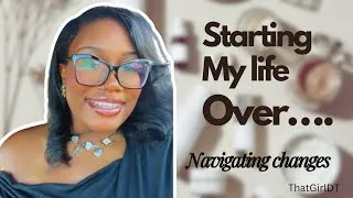 Thumbnail: Starting from scratch… navigating life Changes! 