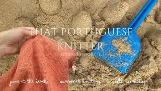 Thumbnail: Summer Knitting ☀️ Beach Days, Rare Portuguese Wool & Wool Crafts | That Portuguese Knitter Ep. 11