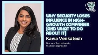 Thumbnail: Why Security Loses Influence in High-Growth Companies (And What to Do About It) with Kavia Venkatesh