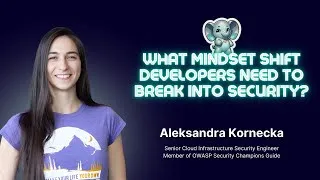 Thumbnail: What Mindset Shift Developers Need to Break Into Security? with Aleksandra Kornecka
