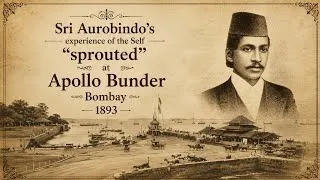 Thumbnail: Sri Aurobindo’s Experience of the Self “Sprouted” at Apollo Bunder | Bombay 1893