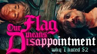 Thumbnail: Our Flag Means Disappointment: Why I Hated Season 2
